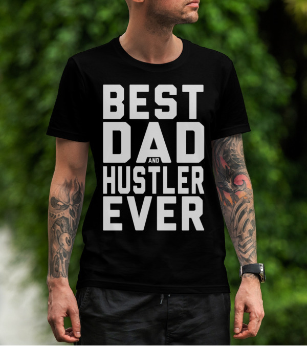 Best Dad And Hustler Ever FOR HUSTLERS21 T-Shirt