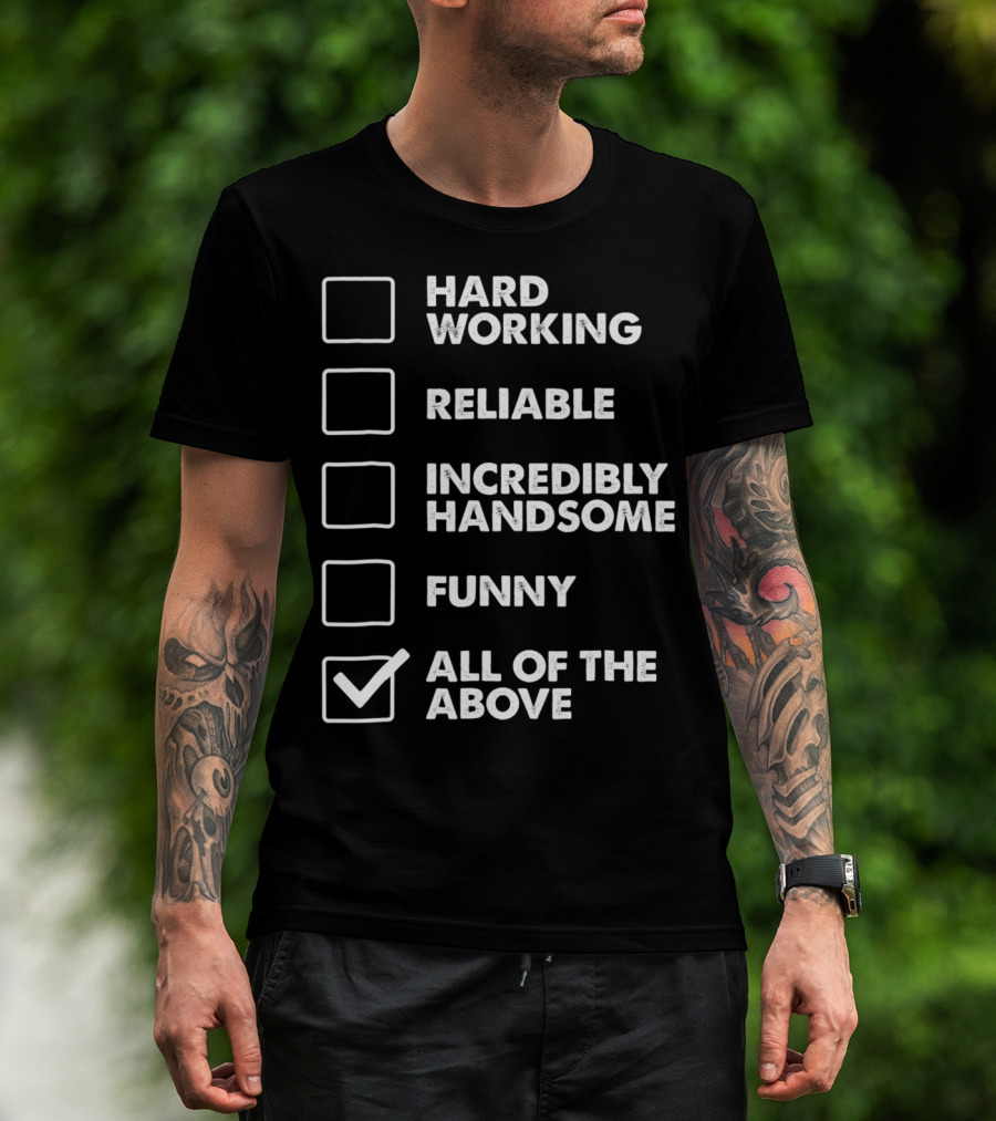 Best Dad Checklist Hard Working Reliable Incredibly Handsome Funny All Of The Above T-Shirt