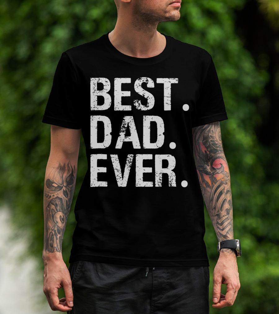 Best Dad Ever Father's Day Gift 31 T-Shirt