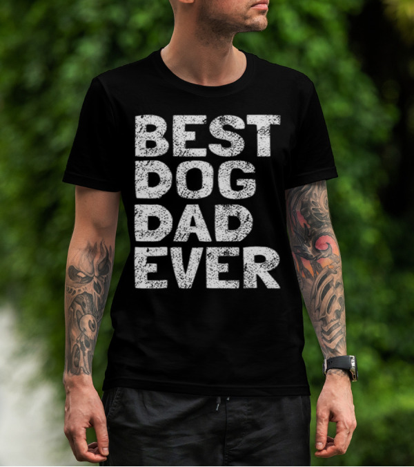 Best Dog Dad Ever Dog Lovers Parents Day T-Shirt