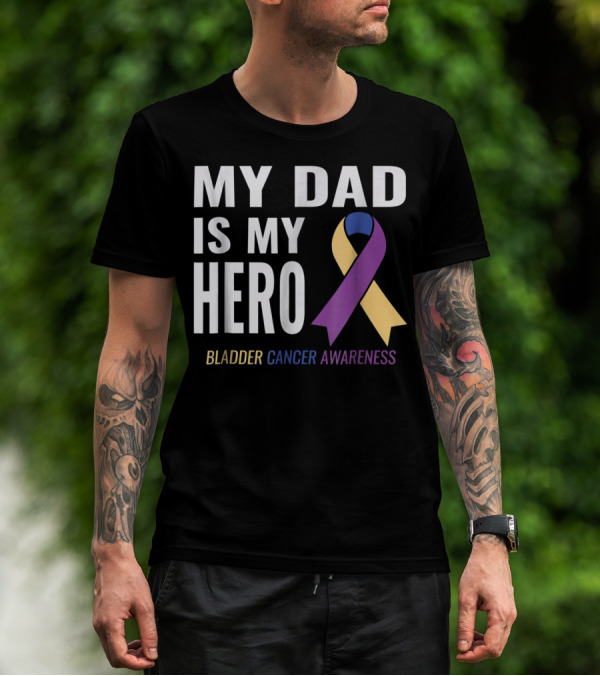 My Dad Is My Hero Bladder Cancer Awareness T-Shirt
