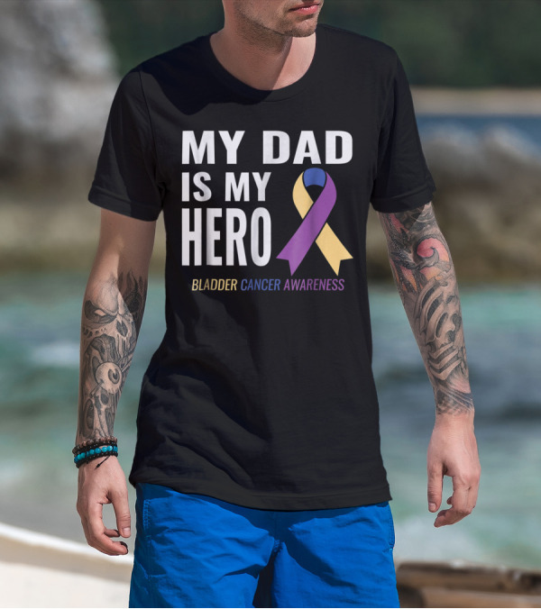 My Dad Is My Hero Bladder Cancer Awareness T-Shirt