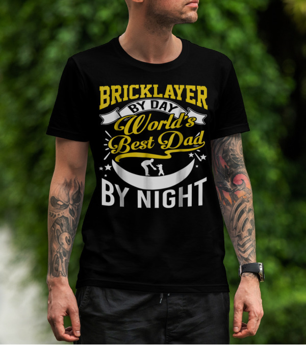 Bricklayer By Day World's Best Dad By Night Moon And Stars T-Shirt