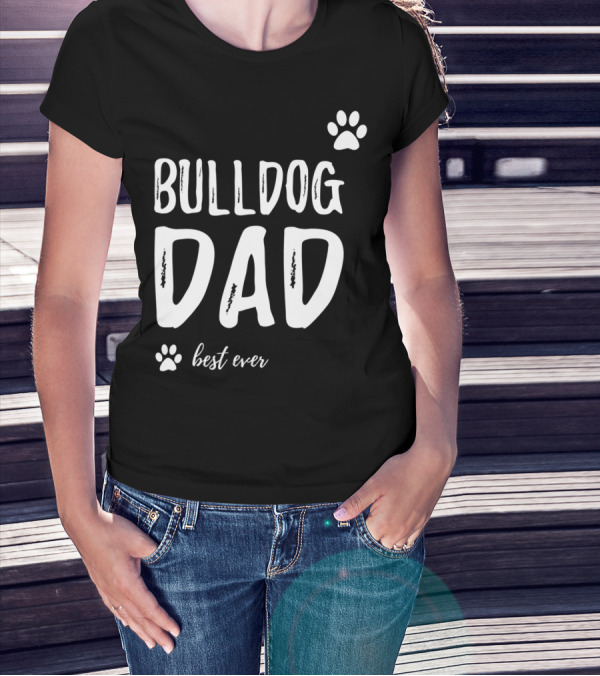 Bulldog Dad Best Ever Funny Dog Lover Idea73 T-Shirt