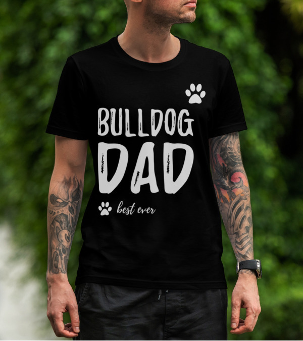Bulldog Dad Best Ever Funny Dog Lover Idea73 T-Shirt