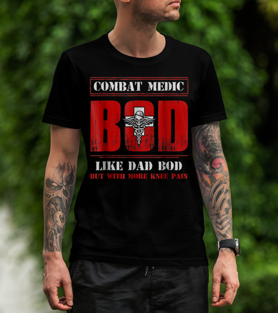 Combat Medic Bod Like Dad Bod But With More Knee Pain T-Shirt
