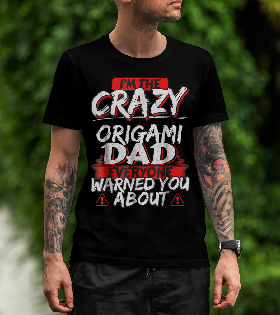I'm The Crazy Origami Dad Everyone Warned You About T-Shirt