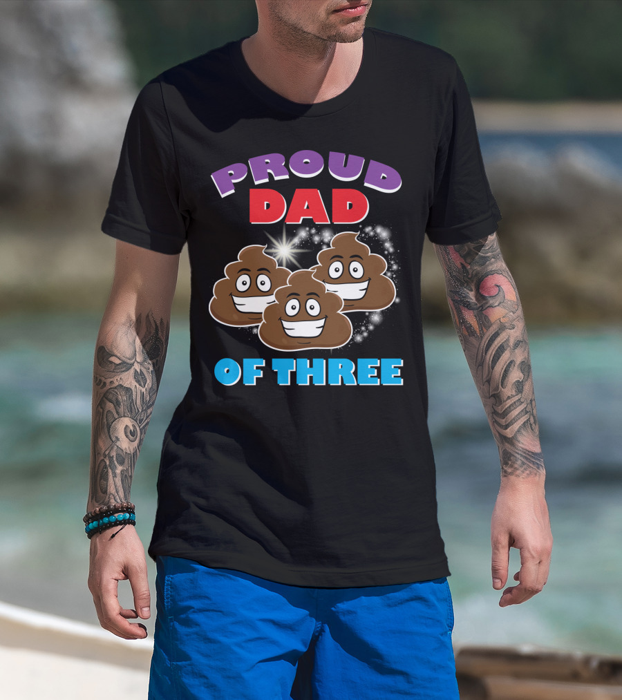 Proud Dad Of Three Happy Cute Poops T-Shirt