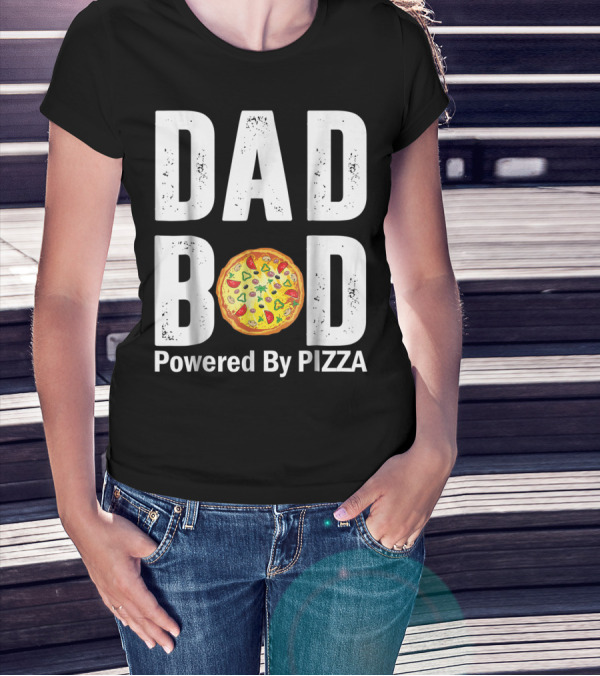 DAD BOD WITH PIZZA POWER STYLE AND HUMOR T-Shirt