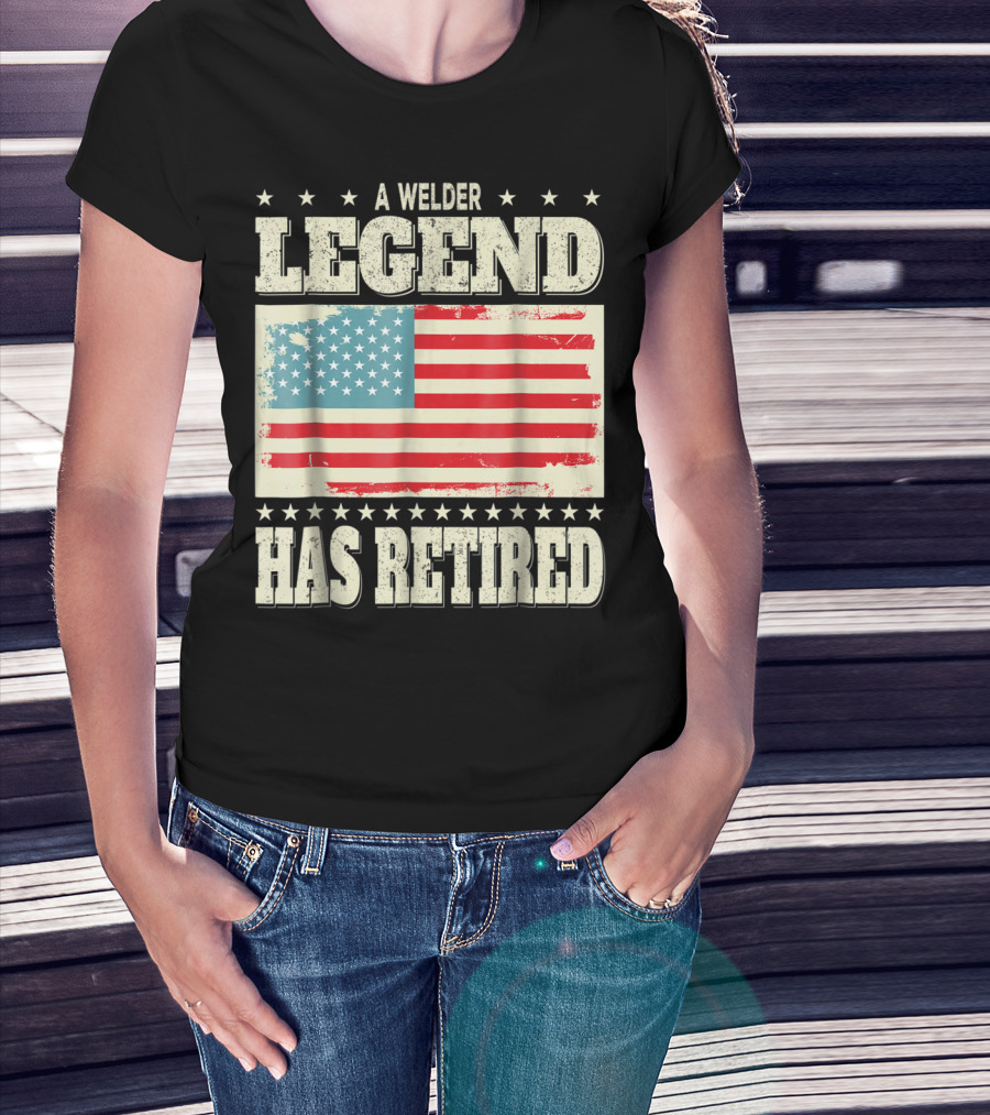 A Welder Legend Has Retired American Flag Dad Grandpa T-Shirt