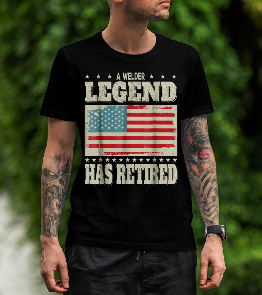 A Welder Legend Has Retired American Flag Dad Grandpa T-Shirt