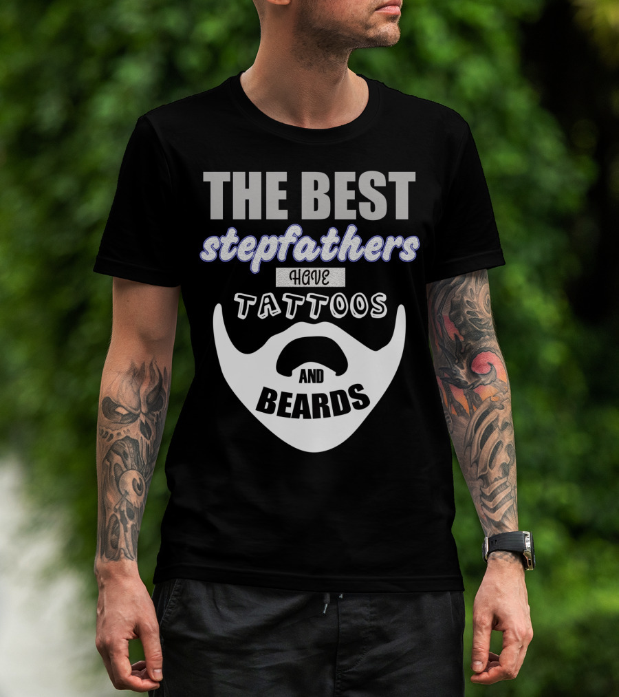 Best Stepfathers Have Tattoos And Beards T-Shirt
