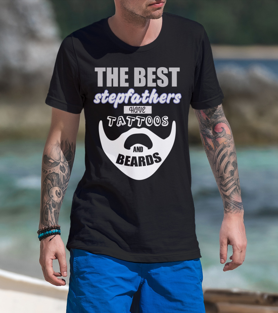 Best Stepfathers Have Tattoos And Beards T-Shirt