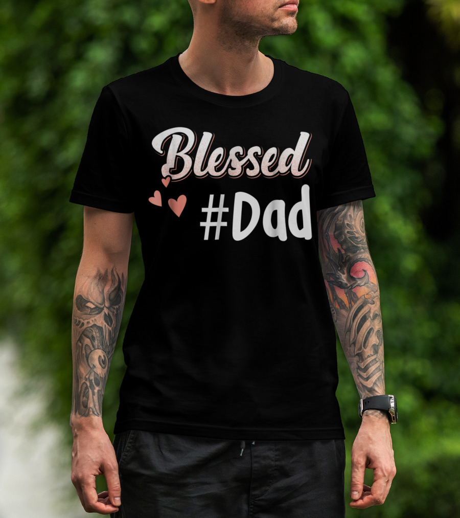 Blessed #Dad With Hearts T-Shirt