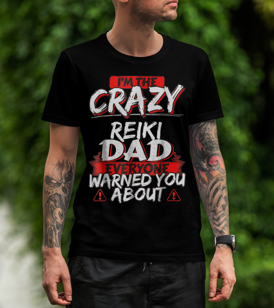 I'm The Crazy Reiki Dad Everyone Warned You About T-Shirt
