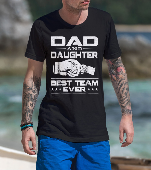 Dad Daughter Best Team Ever Father Daughter Bond T-Shirt