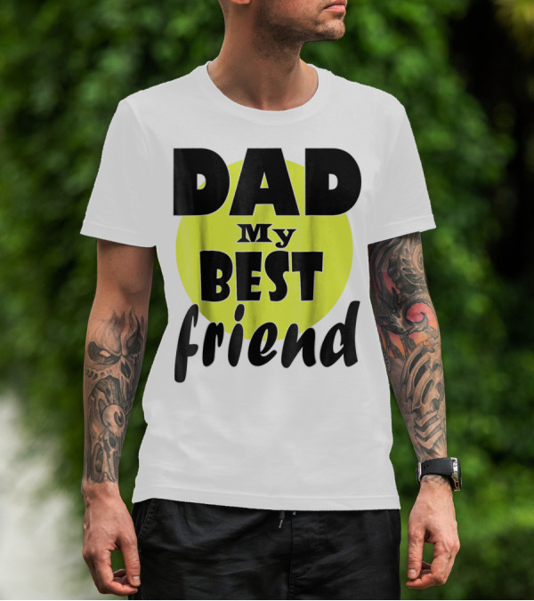 DAD My BEST Friend T-Shirt