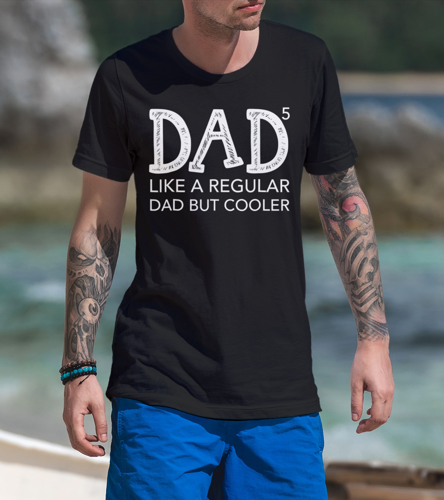 Dad To The Fifth Power Like A Regular Dad But Cooler T-Shirt