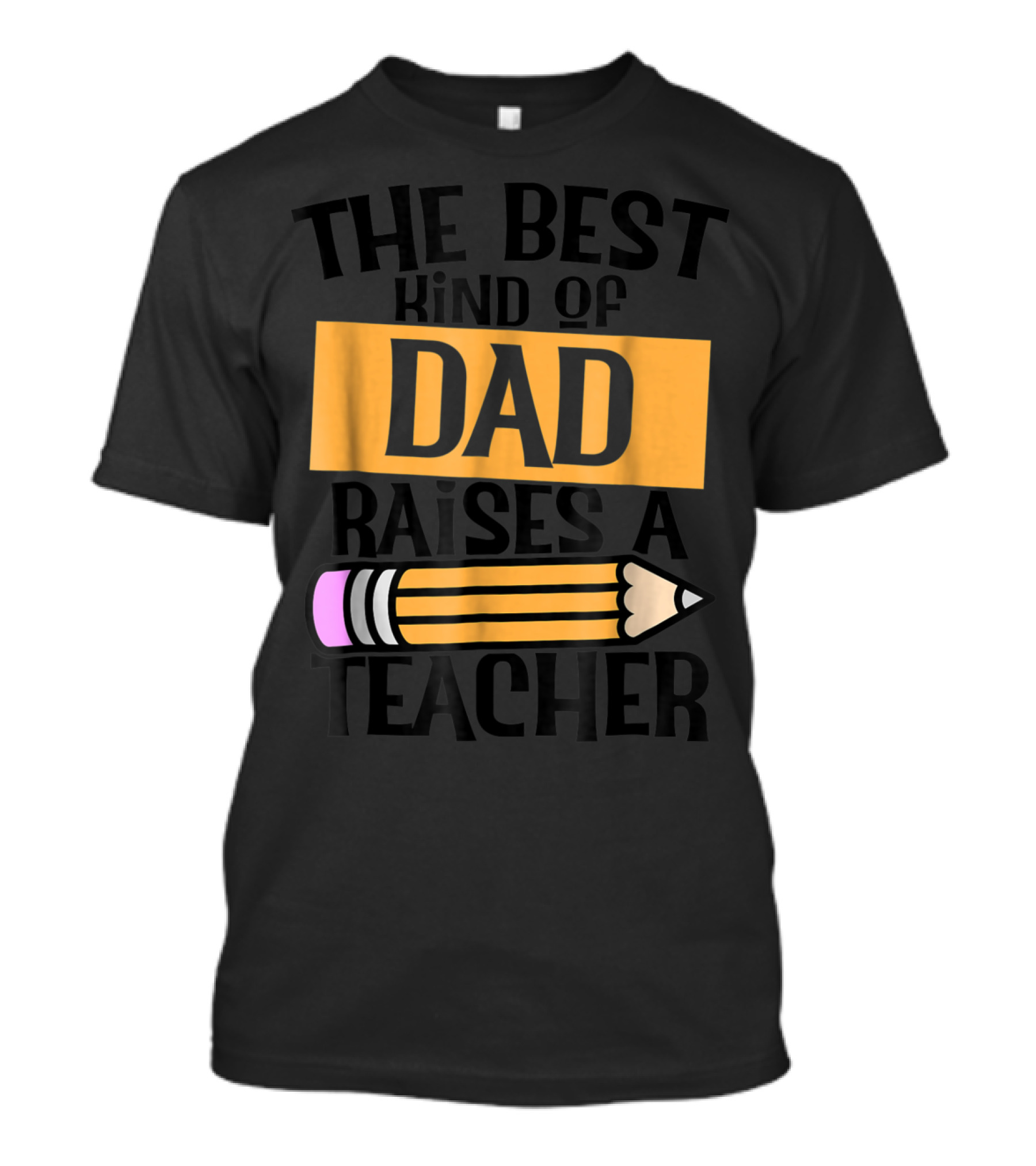 The Best Kind Of Dad Raises A Teacher Pencil T-Shirt