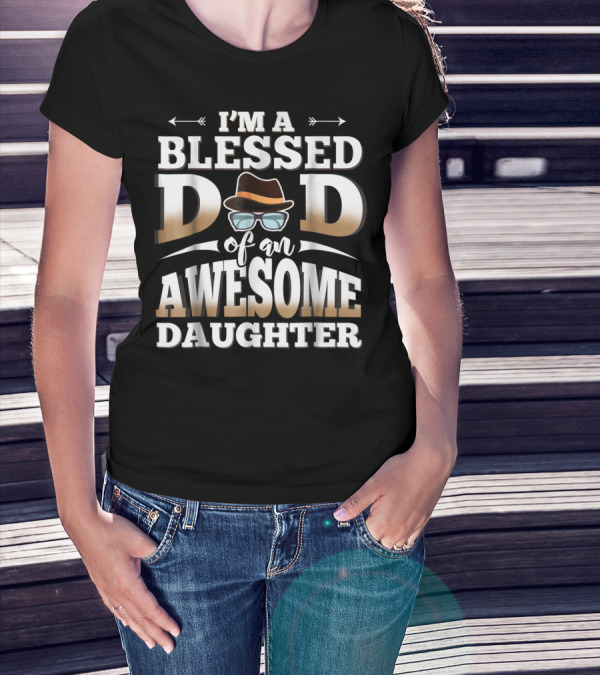 I'M A Blessed Dad Of An Awesome Daughter T-Shirt