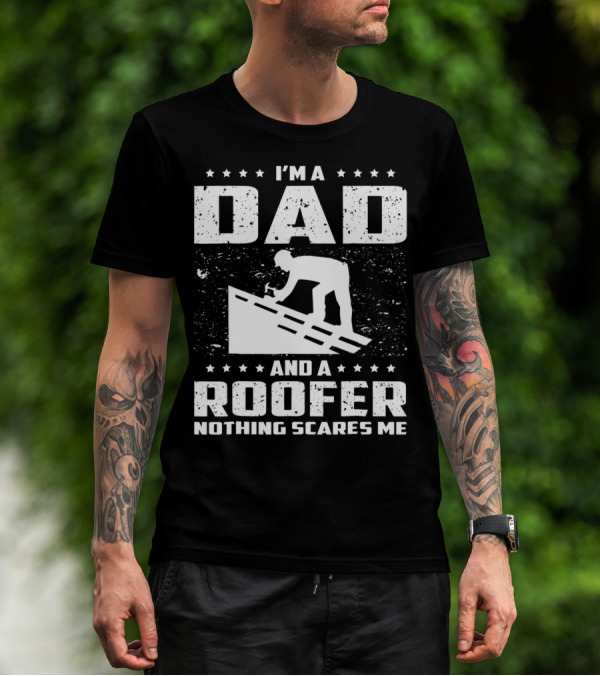 I'm A Dad And A Roofer Nothing Scares Me T-Shirt