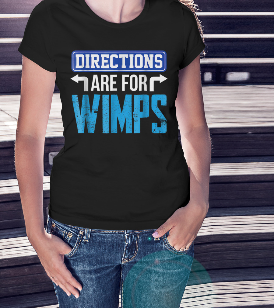 Directions Are For Wimps Dad Jokes Funny Car Road Trip Family T-Shirt