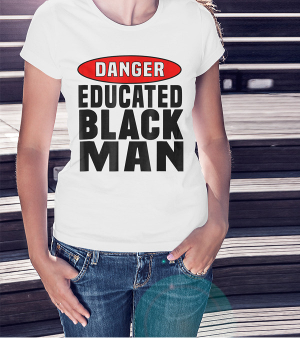 Danger Educated Black Man T-Shirt
