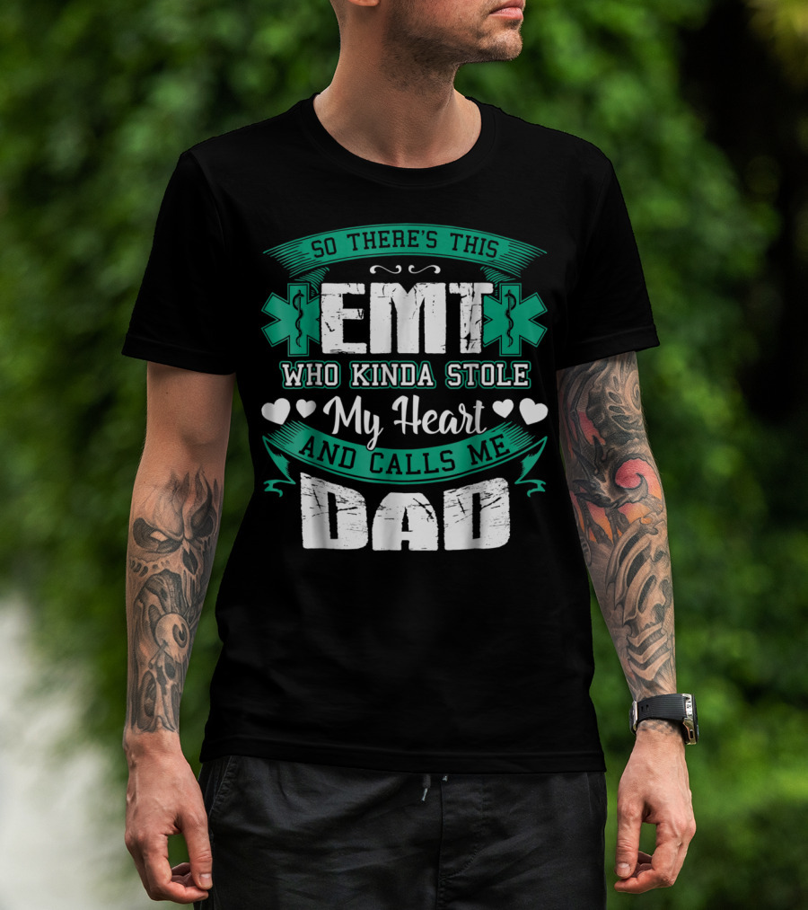 So There's This EMT Who Kinda Stole My Heart And Calls Me Dad T-Shirt