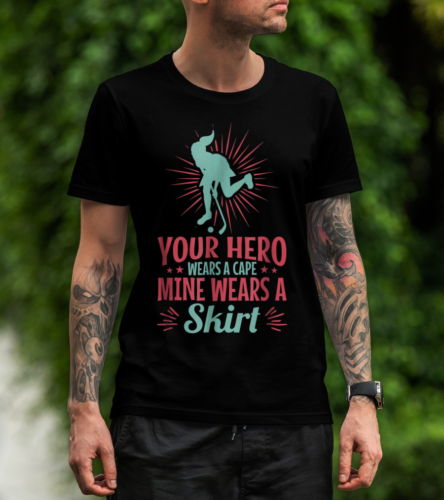 Your Hero Wears A Cape Mine Wears A Skirt Field Hockey Dad Hero56 T-Shirt