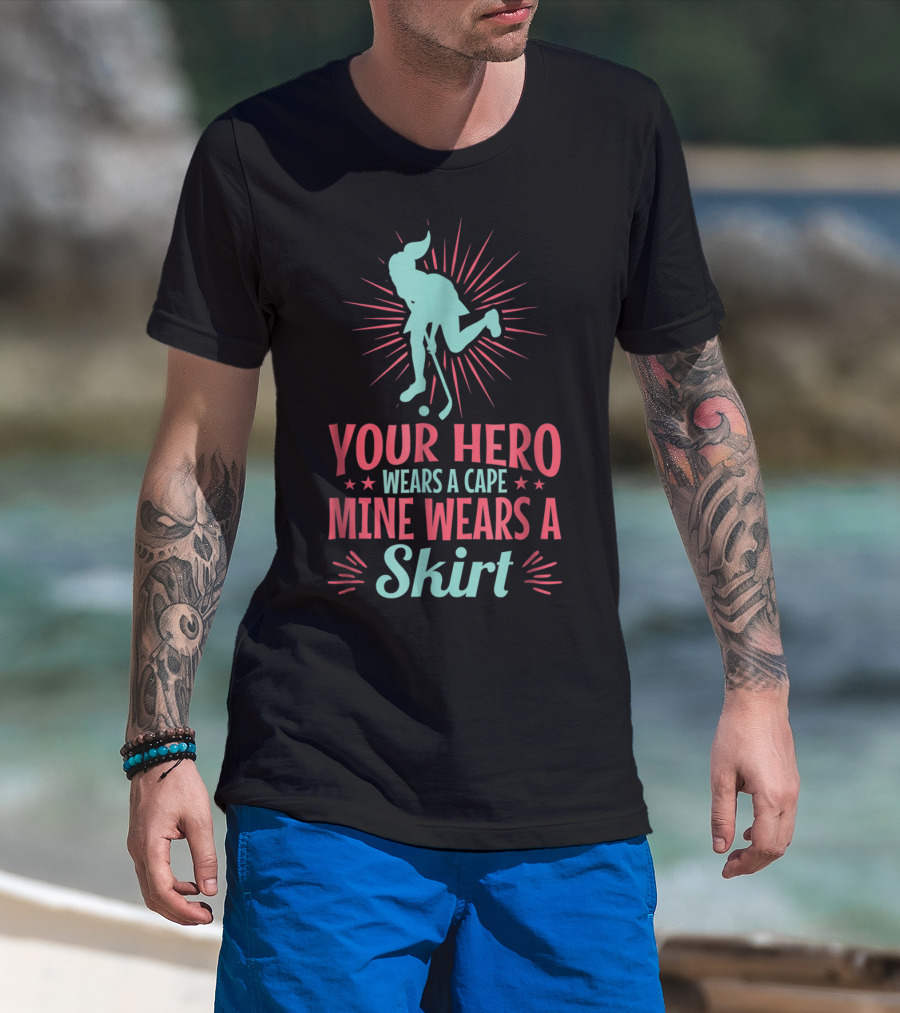 Your Hero Wears A Cape Mine Wears A Skirt Field Hockey Dad Hero56 T-Shirt