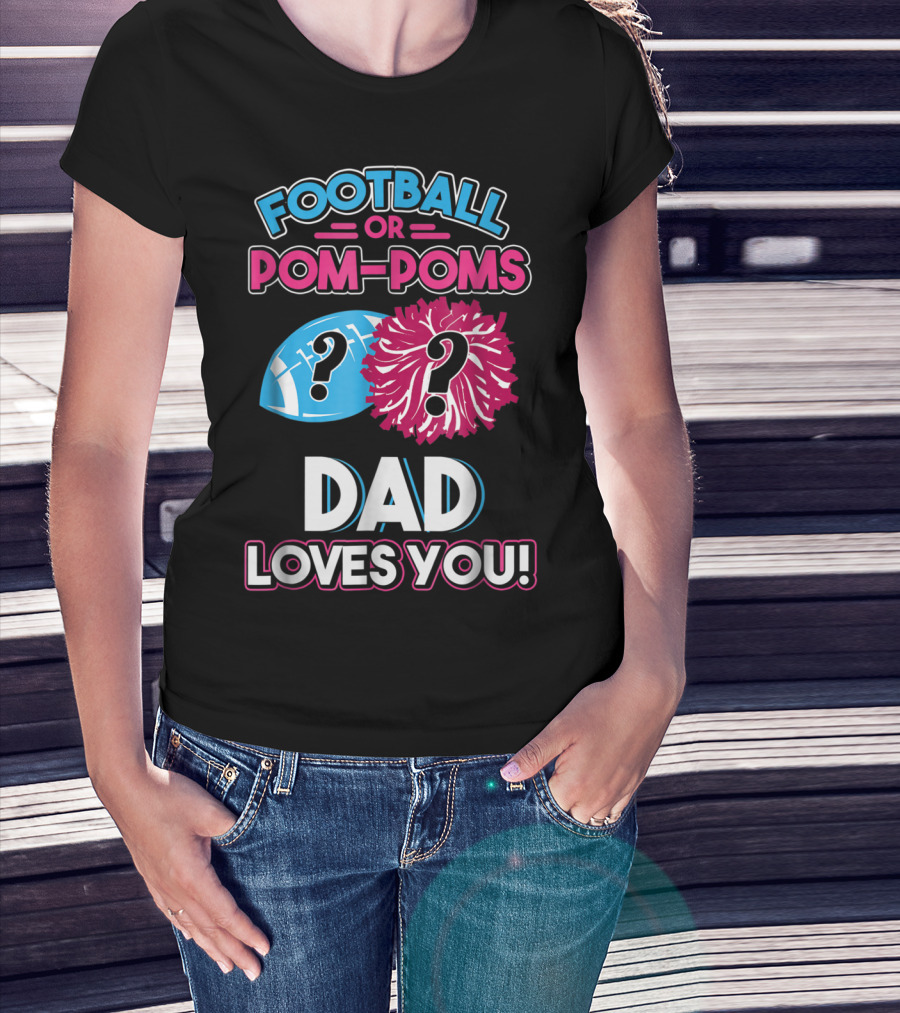 Football Or Pom-Poms Dad Loves You T-Shirt