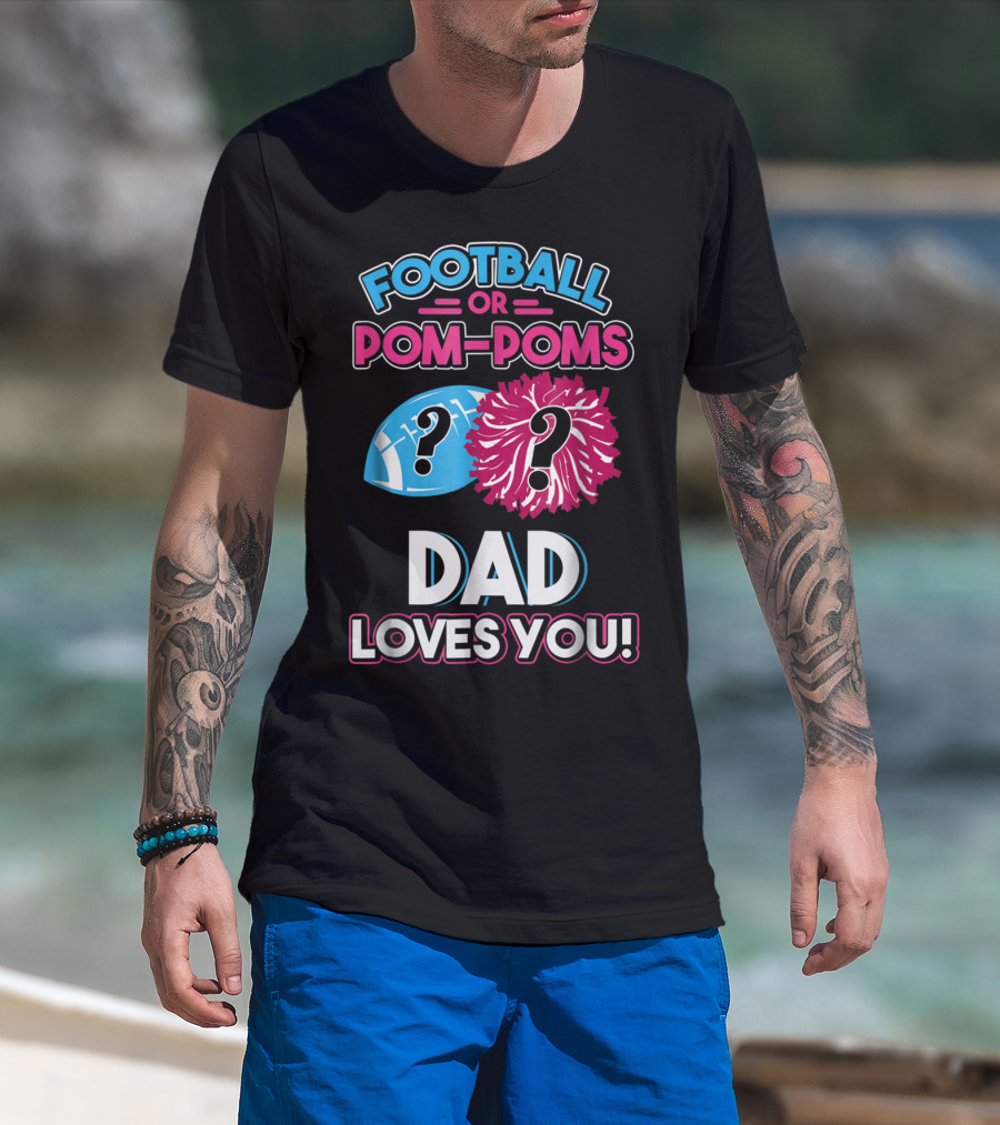 Football Or Pom-Poms Dad Loves You T-Shirt