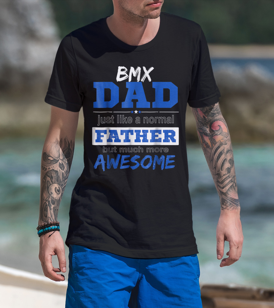 BMX Dad Just Like A Normal Father But Much More Awesome T-Shirt