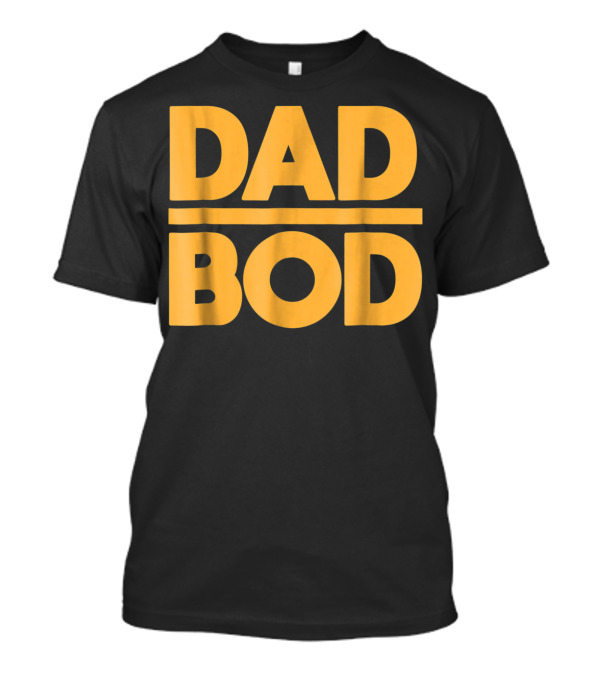 Dad Bod Best Father Middle Aged Man Fun T-Shirt