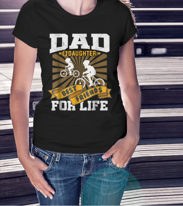 Dad Daughter Best Friends For Life Biking Together T-Shirt