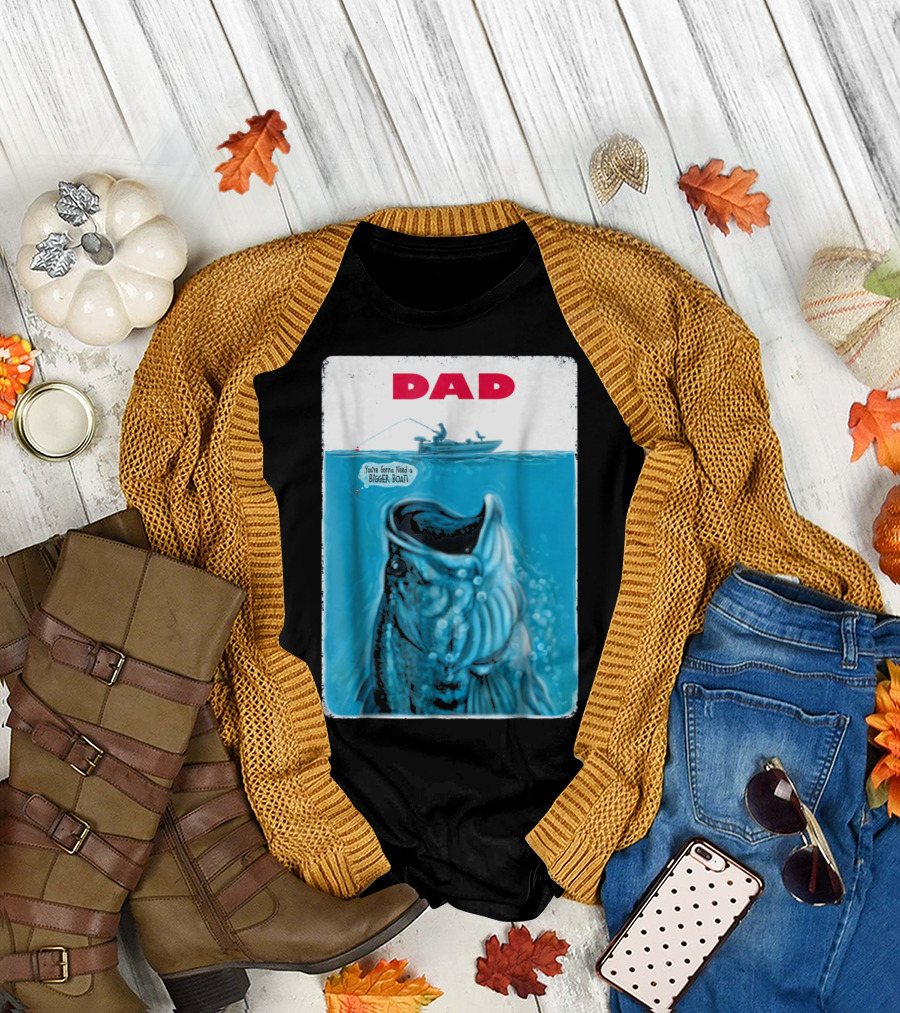 Dad You're Gonna Need a Bigger Boat Bass Fishing T-Shirt