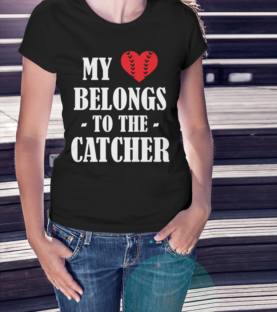 My Heart Belongs To The Catcher Baseball Softball Catcher Love Catcher36 T-Shirt