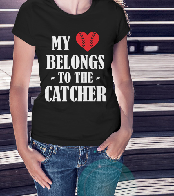 My Heart Belongs To The Catcher Baseball Softball Catcher Love Catcher36 T-Shirt