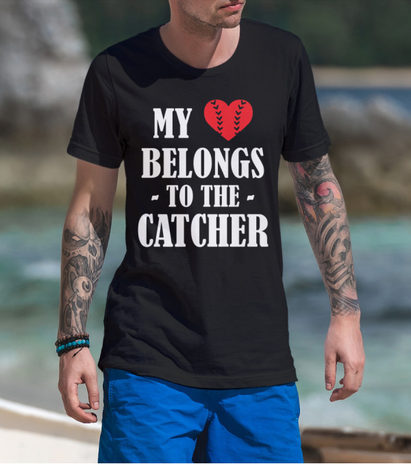 My Heart Belongs To The Catcher Baseball Softball Catcher Love Catcher36 T-Shirt
