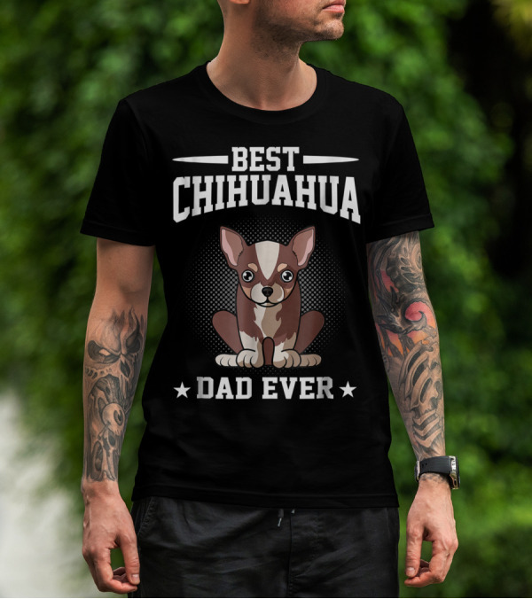 Best Chihuahua Dad Ever T-Shirt