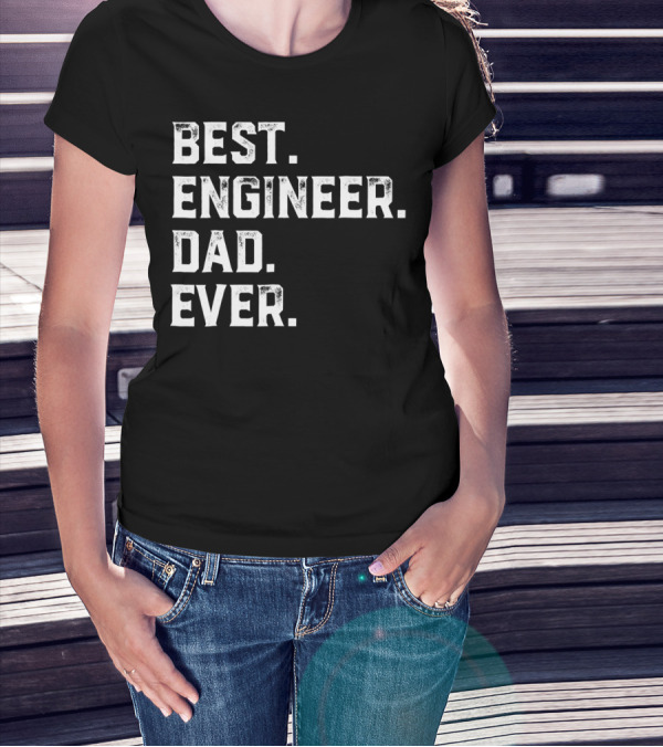 Best Engineer Dad Ever Day55 T-Shirt