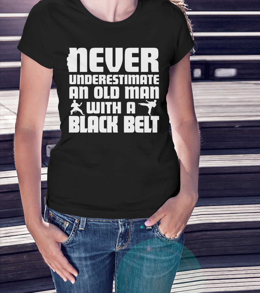 Never Underestimate An Old Man With A Black Belt Karate Grandpa Martial Arts T-Shirt