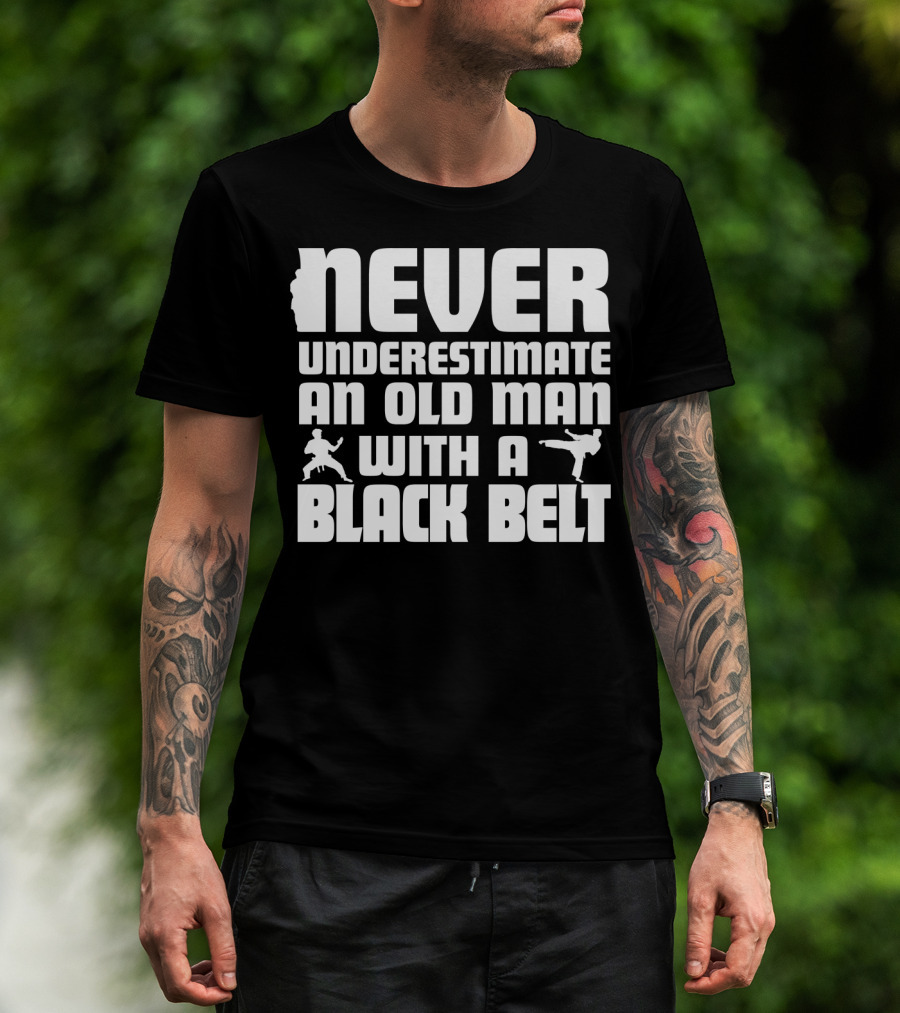 Never Underestimate An Old Man With A Black Belt Karate Grandpa Martial Arts T-Shirt
