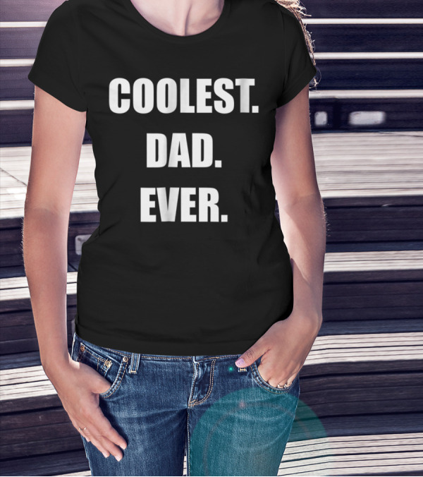 Coolest Dad Ever Family Humor T-Shirt