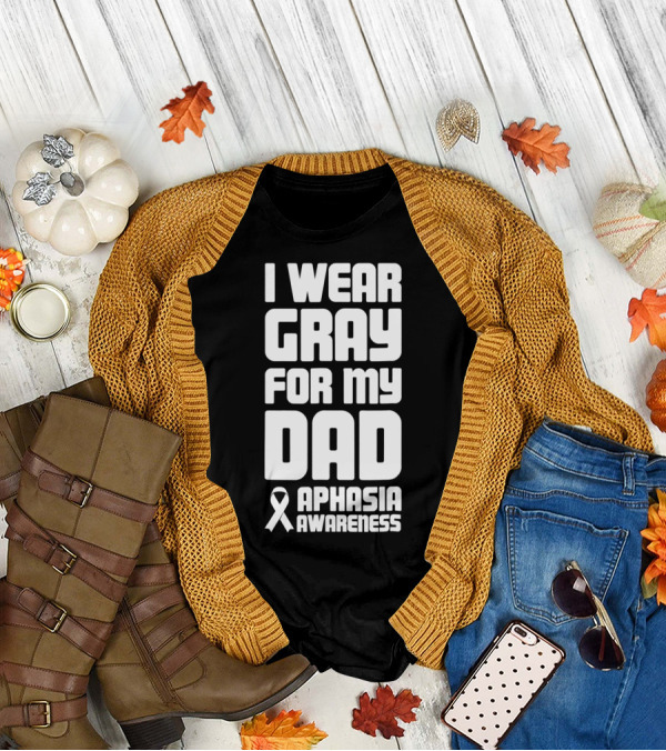I Wear Gray For My Dad Aphasia Awareness T-Shirt