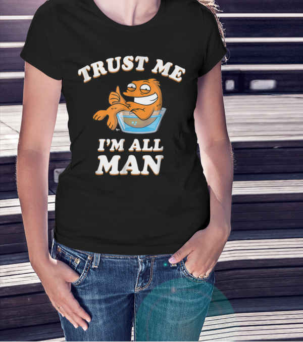 American Dad Trust Me I'm All Man Fish Character T-Shirt