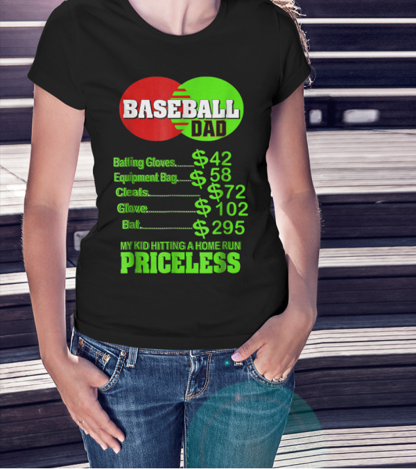 Baseball Dad Batting Gloves Equipment Bag Cleats Glove Bat My Kid Hitting A Home Run Priceless T-Shirt