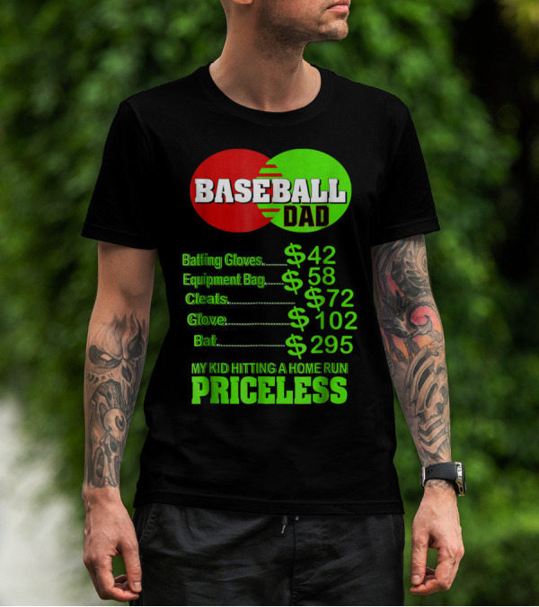Baseball Dad Batting Gloves Equipment Bag Cleats Glove Bat My Kid Hitting A Home Run Priceless T-Shirt