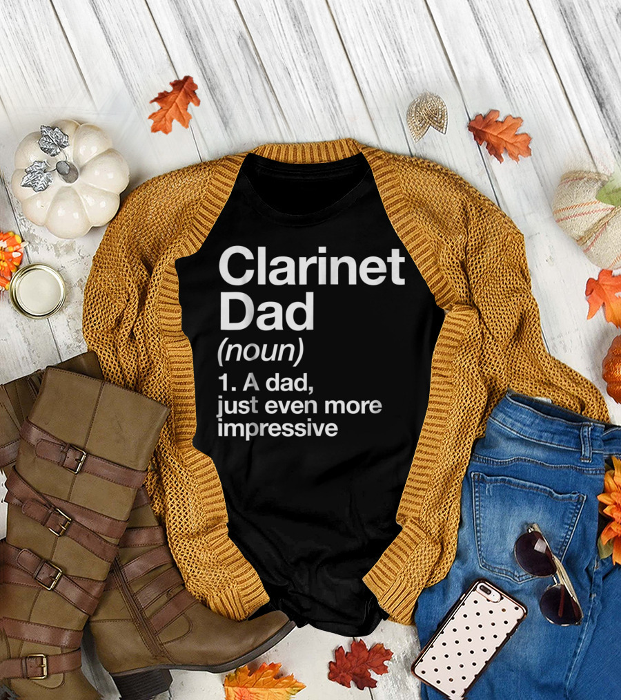 Clarinet Dad Noun A Dad Just Even More Impressive Definition Funny Musician T-Shirt