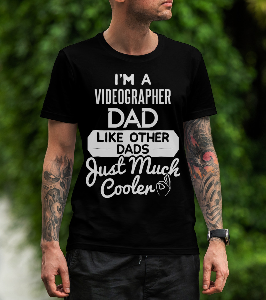 I'm A Videographer Dad Like Other Dads Just Much Cooler T-Shirt